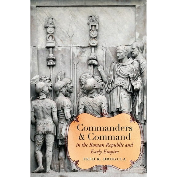 Studies in the History of Greece and Rom Commanders and Command in the Roman Republic and Early Empire, (Paperback)