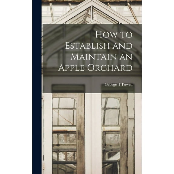 How to Establish and Maintain an Apple Orchard (Hardcover)