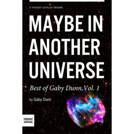 Maybe in Another Universe: The Best of Gaby Dunn, Vol. 1 -