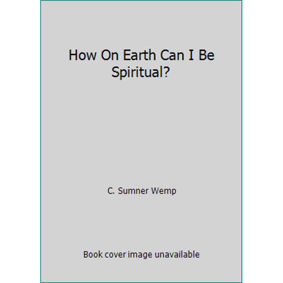 Pre-Owned How On Earth Can I Be Spiritual? by C. Sumner Wemp (Paperback), RELIGION / Christian Life / General, English