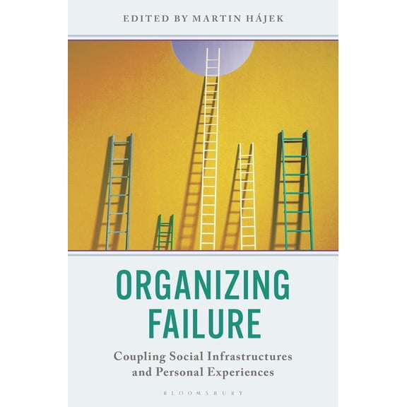 Organizing Failure: Coupling Social Infrastructures and Personal Experiences, (Hardcover)