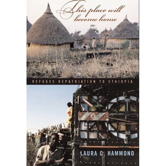This Place Will Become Home: Refugee Repatriation to Ethiopia, (Hardcover)