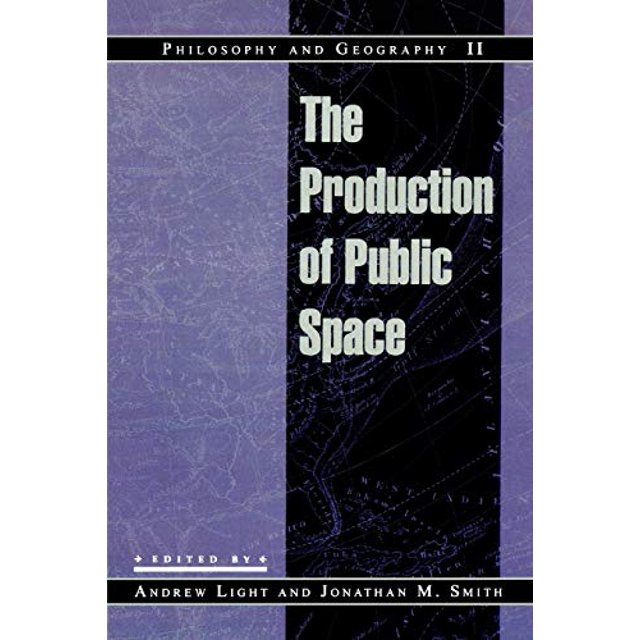 Philosophy and Geography II: la Production de l'Espace Public