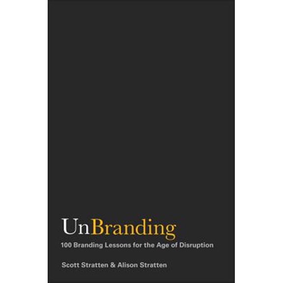 Pre-Owned Unbranding: 100 Branding Lessons for the Age of Disruption (Hardcover) 1119417015 9781119417019
