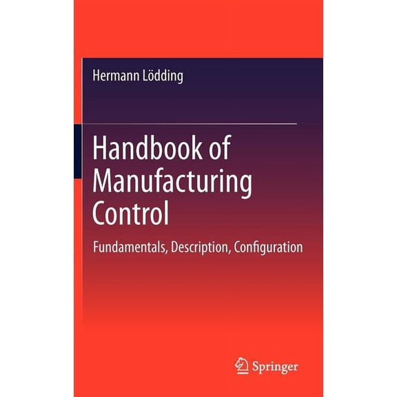 Handbook of Manufacturing Control: Fundamentals, Description, Configuration, (Hardcover)