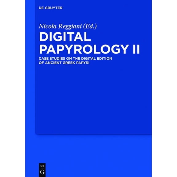Digital Papyrology II: Case Studies on the Digital Edition of Ancient Greek Papyri, (Hardcover)
