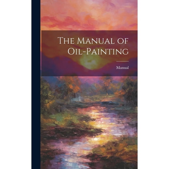 The Manual of Oil-Painting (Hardcover)