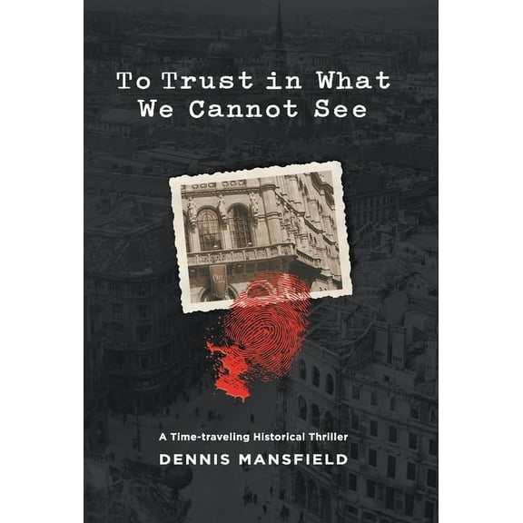 To Trust in What We Cannot See Hardcover 1532083246 9781532083242 Dennis Mansfield