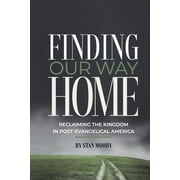 Finding Our Way Home : Reclaiming the Kingdom in Post-Evangelical America (Paperback)