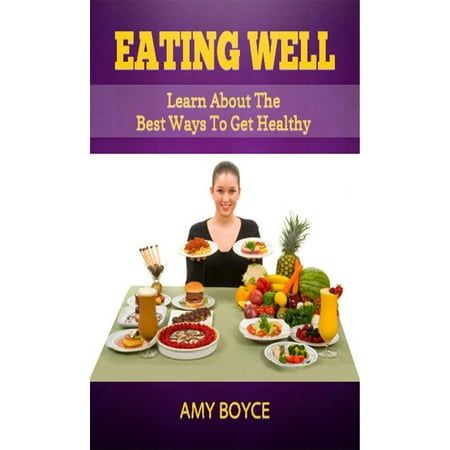 Eating Well: Learn About the Best Ways To Get Healthy -