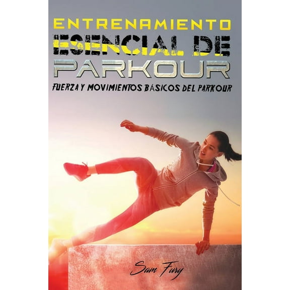 Acondicionamiento FÃ­sico Para La Supervi Entrenamiento Esencial de Parkour: Fuerza y Movimientos BÃ¡sicos del Parkour, Book 2, (Paperback)