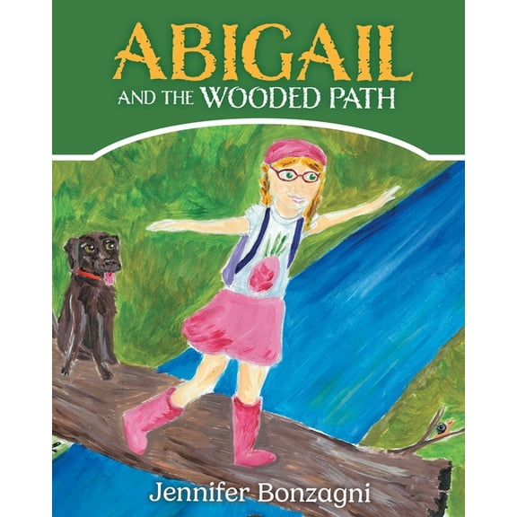 Abigail and The Wooded Path: A Children's STEM Picture Book About Nature for Kids Ages 4-8, (Paperback)