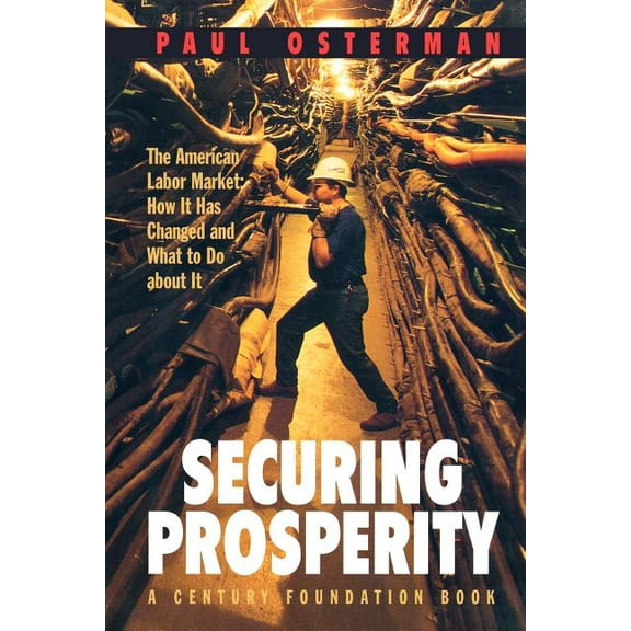 Century Foundation Book Securing Prosperity: The American Labor Market: How It Has Changed and What to Do about It, (Paperback)