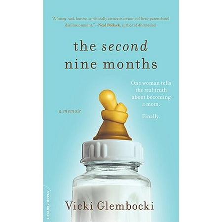 The Second Nine Months : One Woman Tells the Real Truth about Becoming a Mom.