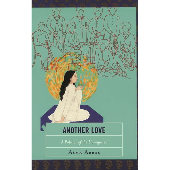 Another Love: A Politics of the Unrequited, (Paperback)
