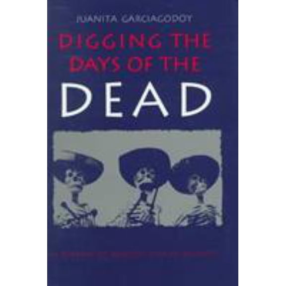 Pre-Owned Digging the Days of the Dead: A Reading of Mexicos's Dias De Muertos (Hardcover) 0870814990 9780870814990