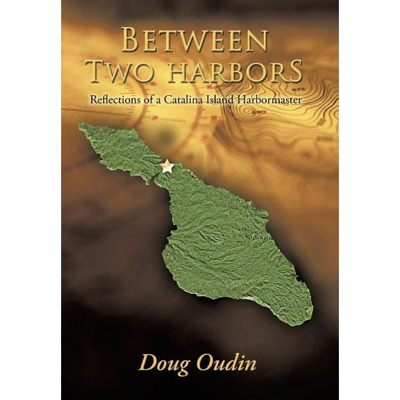 Between Two Harbors: Reflections of a Catalina Island Harbormaster (Hardcover)