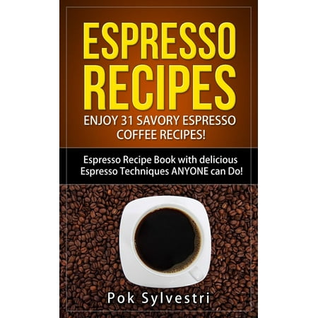 - Espresso Recipes: Enjoy 31 Savory Espresso Coffee Recipes! (Steak Rub, Chili, Bacon, Cookies, Brownies, Protein Shakes, Power Bars, Barbecue Sauce, Ice Cream & More) Espresso Recipe Book - eBook