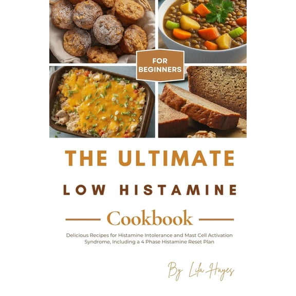 The Ultimate Low Histamine Cookbook for Beginners: Delicious Recipes for Histamine Intolerance and Mast Cell Activation , (Paperback)
