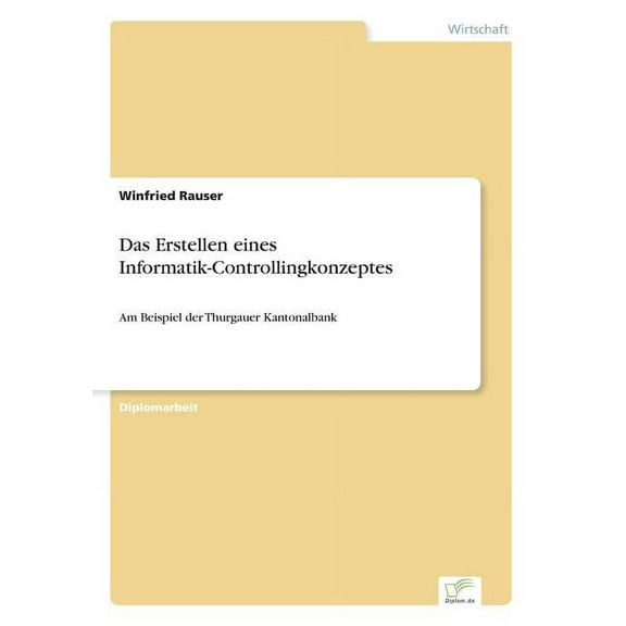 Das Erstellen eines Informatik-Controllingkonzeptes: Am Beispiel der Thurgauer Kantonalbank, (Paperback)