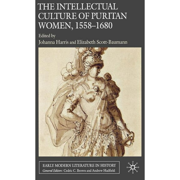Early Modern Literature in History The Intellectual Culture of Puritan Women, 1558-1680, (Hardcover)