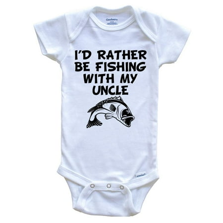 

I d Rather Be Fishing with My Uncle Funny One Piece Baby Bodysuit 0-3 Months White