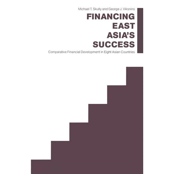 Financing East Asia's Success: Comparative Financial Development in Eight Asian Countries, (Paperback)