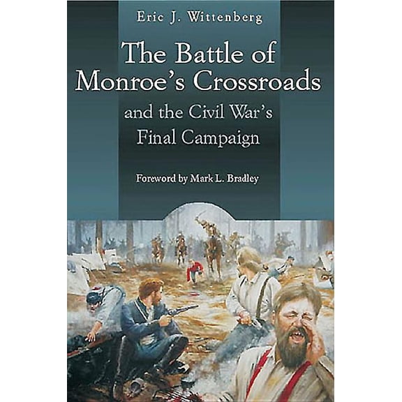 The Battle of Monroe's Crossroads: And the Civil War's Final Campaign, (Paperback)