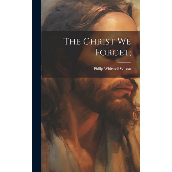 The Christ we Forget; (Hardcover)