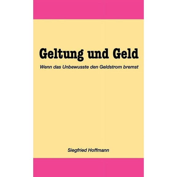 Geltung und Geld: Sichere Wege zum gesunden Geldstrom, (Paperback)