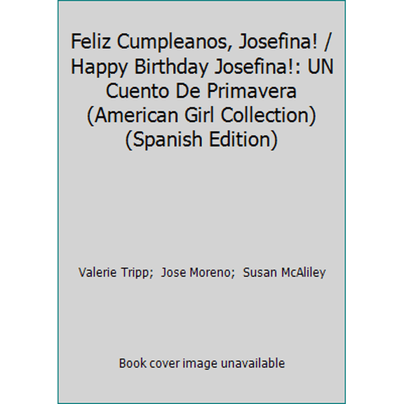 Pre-Owned Feliz Cumpleanos, Josefina! / Happy Birthday Josefina!: UN Cuento De Primavera (American Girl Collection) (Spanish Edition) (Paperback) 1562475932 9781562475932