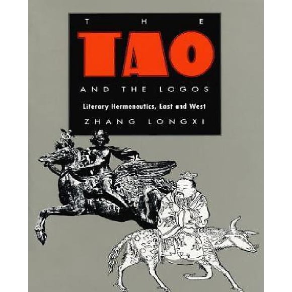 The Tao and the Logos: Literary Hermeneutics, East and West