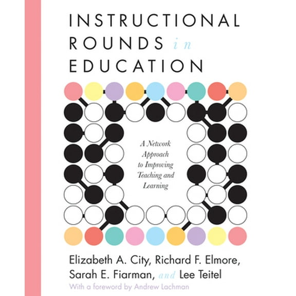 Pre-Owned Instructional Rounds in Education: A Network Approach to Improving Teaching and Learning (Paperback) 1934742163 9781934742167