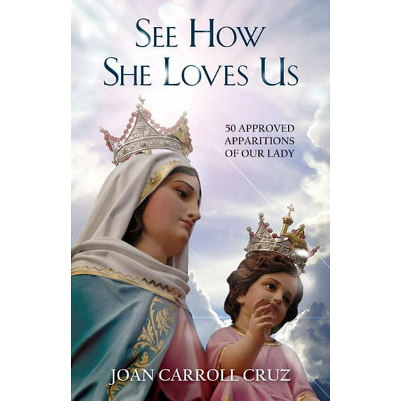 See How She Loves Us: 50 Approved Apparitions of Our Lady, (Paperback)