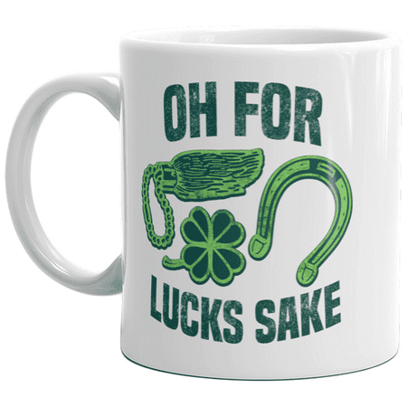 

Oh For Lucks Sake Mug Funny Lucky St. Patrick s Day Coffee Cup-11oz