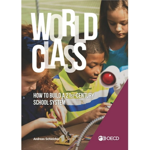 Pre-Owned Strong Performers and Successful Reformers in Education World Class: How to Build a 21st-Century School System (Paperback) 9264299971 9789264299979