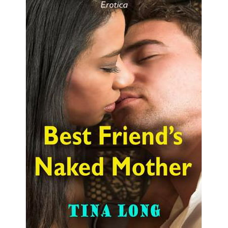 Best Friend’s Naked Mother (Erotica) - eBook