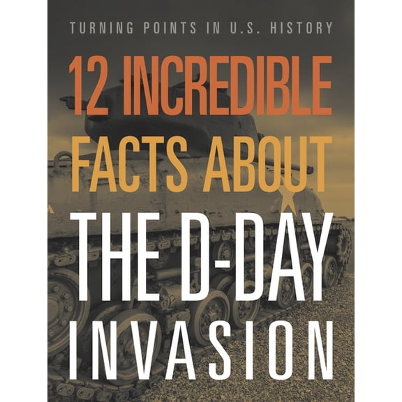 12 Incredible Facts about the D-Day Invasion, (Paperback)
