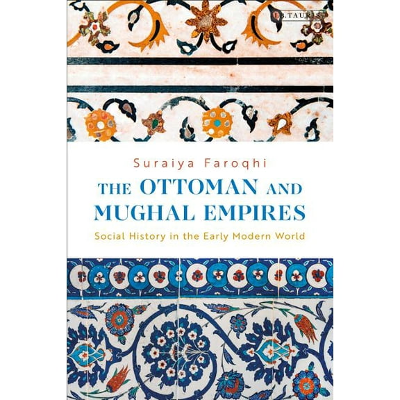 Library of Ottoman Studies The Ottoman and Mughal Empires: Social History in the Early Modern World, (Hardcover)