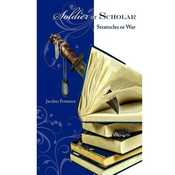 Soldier or Scholar: Stratocles or War Paperback Jacobus Pontanus