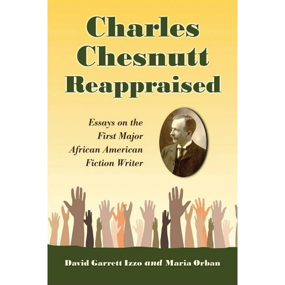 Charles Chesnutt Reappraised: Essays on the First Major African American Fiction Writer (Paperback)