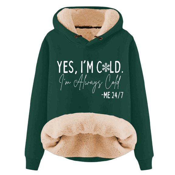 Yes I'M Cold 24/7 Always Cold Hoodie for Women Lined Thicken Warm Hooded Sweatshirt Letter Pullover Top