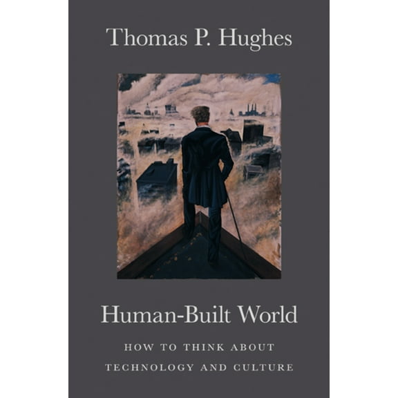 Science.Culture Human-Built World: How to Think about Technology and Culture, (Paperback)
