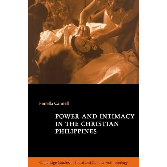 Cambridge Studies in Social and Cultural Power and Intimacy in the Christian Philippines, Book 109, (Paperback)