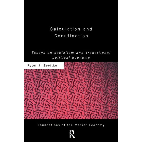 Routledge Foundations of the Market Econ Calculation and Coordination: Essays on Socialism and Transitional Political Economy, (Paperback)