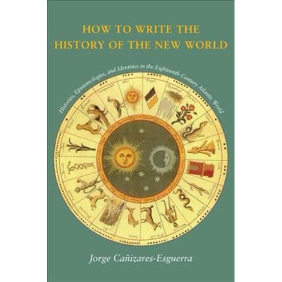 Cultural Sitings: How to Write the History of the New World : Histories, Epistemologies, and Identities in the Eighteenth-Century Atlantic World (Paperback)