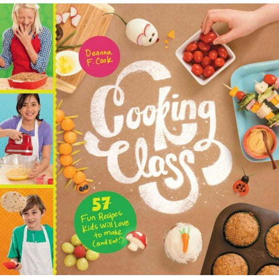 Cooking Class: Cooking Class : 57 Fun Recipes Kids Will Love to Make (and Eat!) (Other)