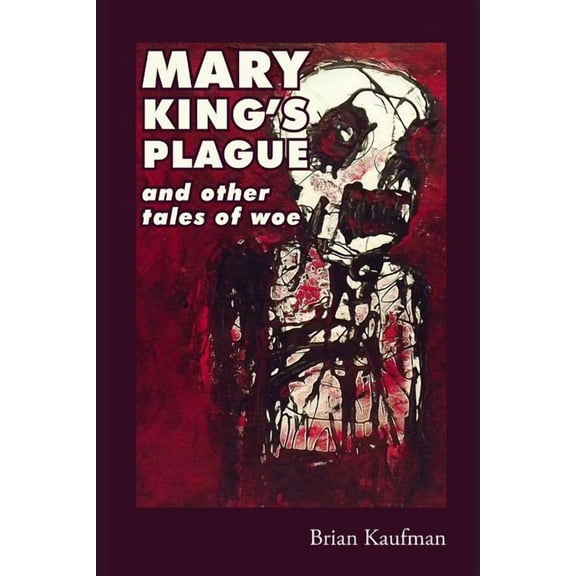 Mary King's Plague and Other Tales of Woe, (Paperback)