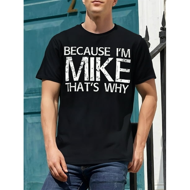 BeCauSe i'M MiKe THaT'S WHY Fun Shirt Funny Gift idea T-Shirt