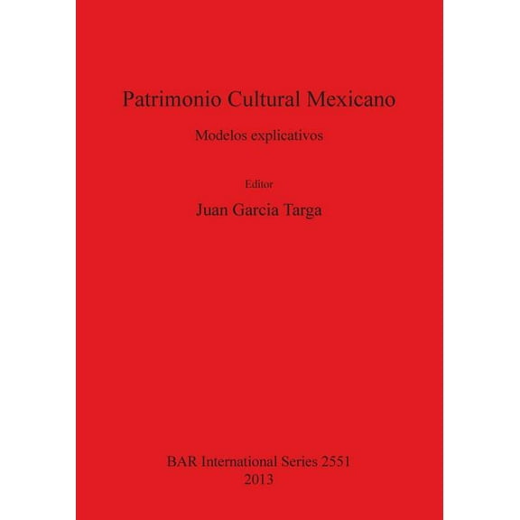 BAR International: Patrimonio Cultural Mexicano: Modelos explicativos (Paperback)